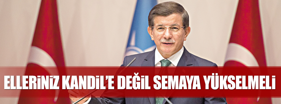 ‘Elleriniz Kandil’e değil semaya yükselmeli’