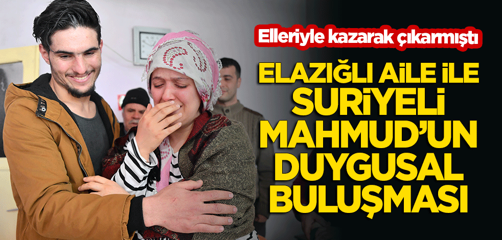 Elleriyle kazarak enkazdan kurtardığı aile ile Suriyeli Mahmud'un duygusal buluşması!