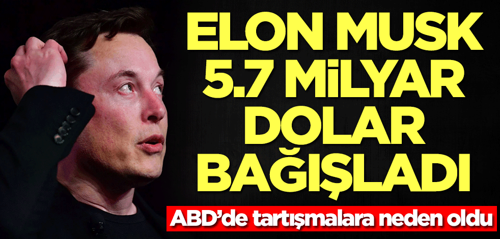 Elon Musk 5 milyar dolar bağışladı! ABD sallandı