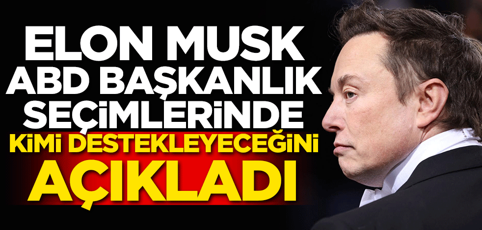 Elon Musk ABD başkanlık seçimlerinde kimi destekleyeceğini açıkladı
