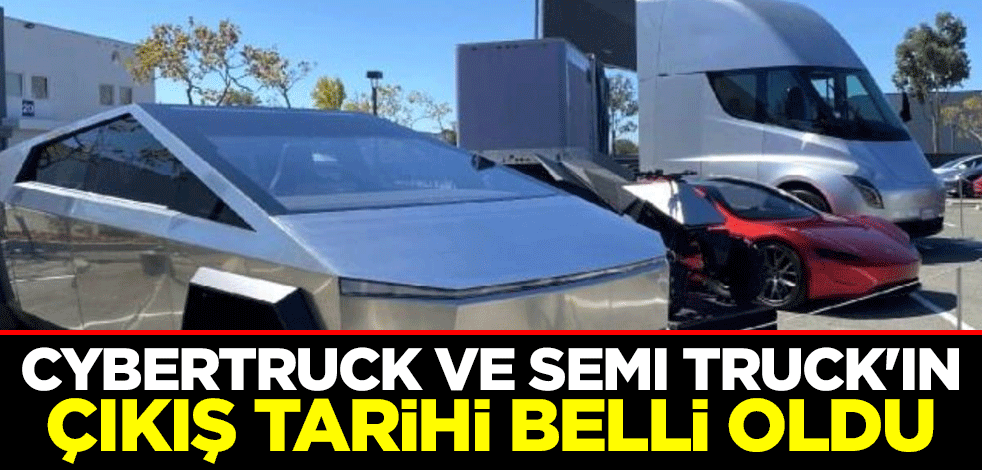 Elon Musk açıkladı! Cybertruck ve Semi Truck'ın çıkış tarihi belli oldu