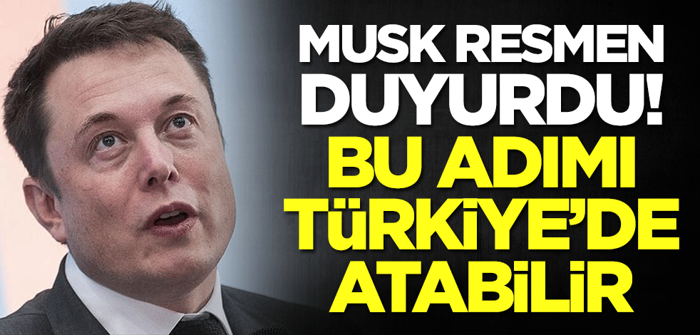Elon Musk resmen duyurdu! Bu adımı Türkiye'de atabilir