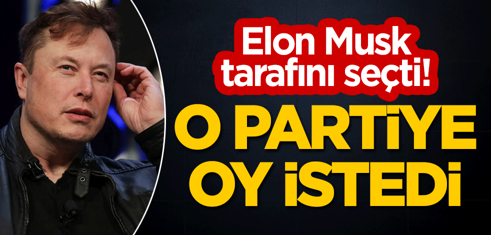 Elon Musk, tarafını seçti! O partiye oy istedi