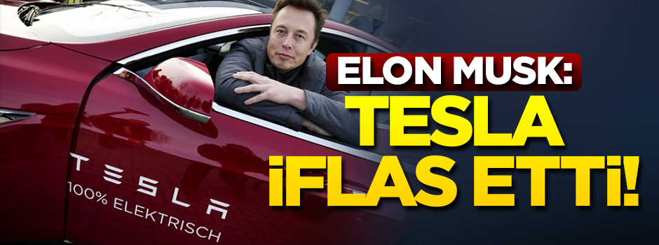 Elon Musk: Tesla iflas etti!