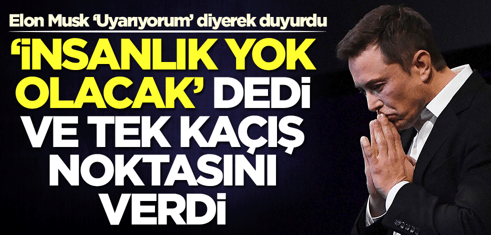 Elon Musk ‘Uyarıyorum’ diyerek duyurdu: İnsanlık yok olacak! Tek kaçış...