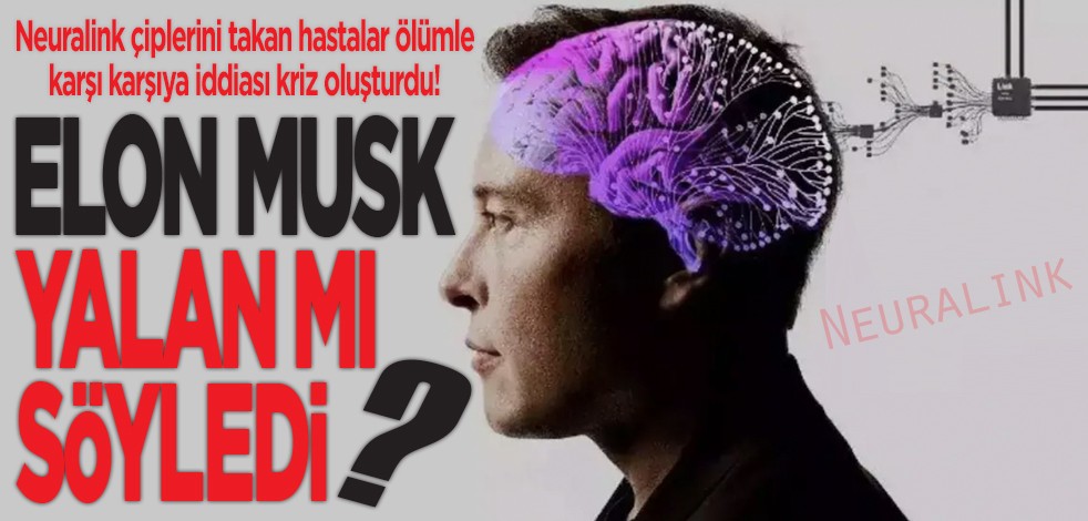 Elon Musk yalan mı söyledi? Neuralink çiplerini takan hastalar ölümle karşı karşıya iddiası kriz oluşturdu!