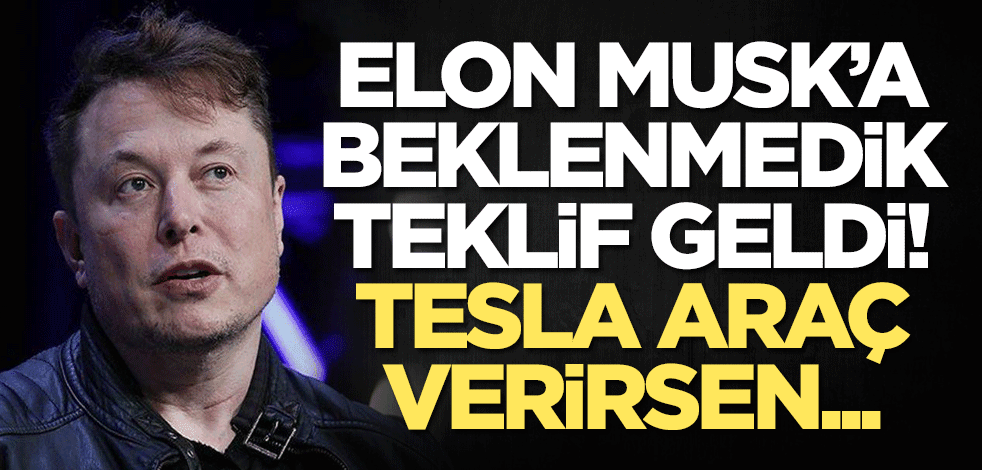 Elon Musk'a beklenmedik teklif geldi: Tesla araç verirsen...