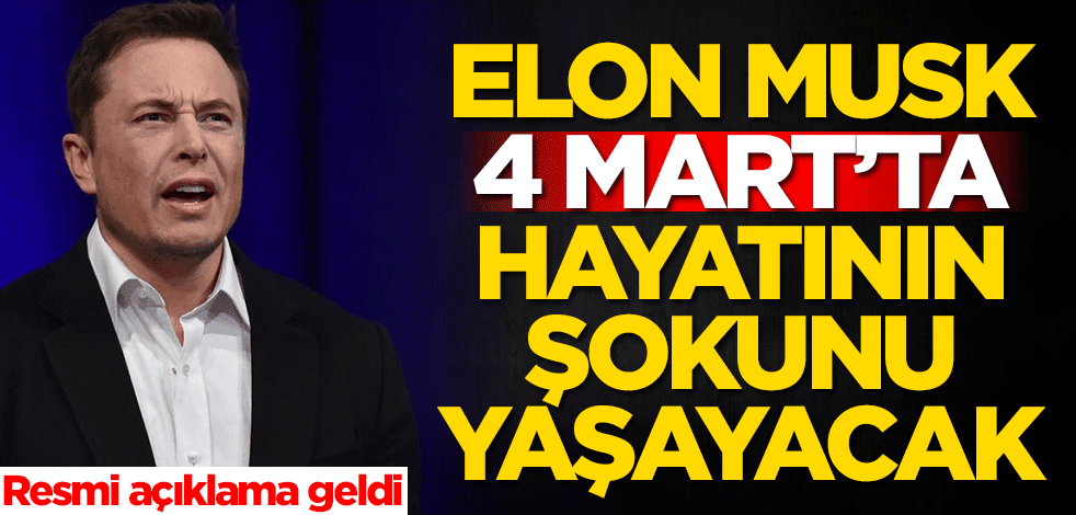 Elon Musk'a büyük şok! 4 Mart'ta kötü bir gelişme yaşanacak