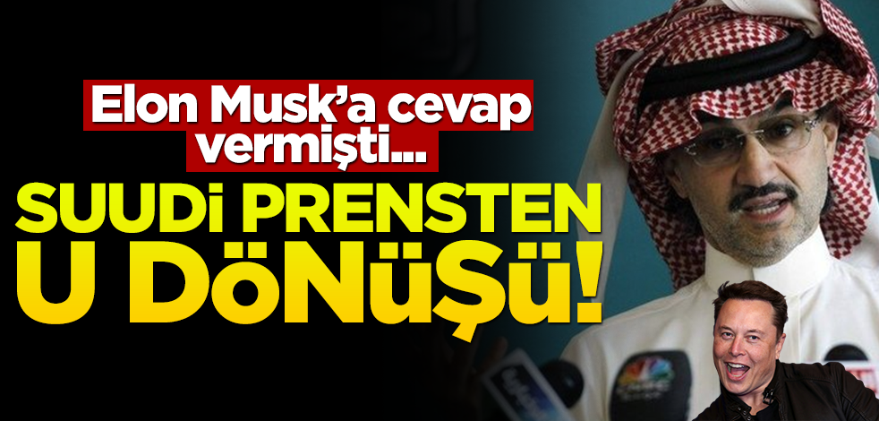 Elon Musk'a cevap vermişti... Suudi prensten u dönüşü!