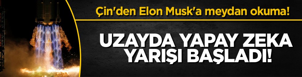 Elon Musk'a dev rakip: Çin'den uzayda 