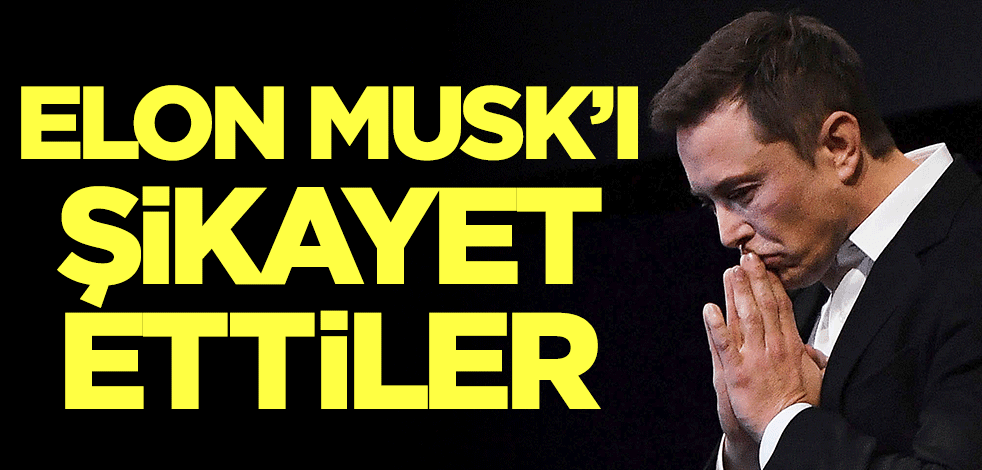Elon Musk'ı şikayet ettiler