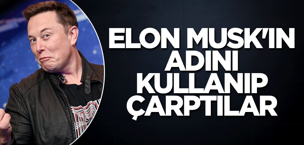 Elon Musk'ın adını kullanıp çarptılar
