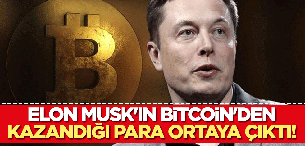 Elon Musk'ın Bitcoin'den kazandığı para ortaya çıktı!
