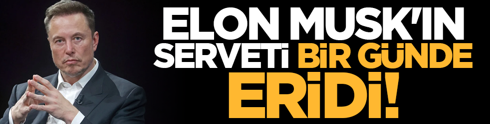 Elon Musk'ın serveti bir günde eridi!
