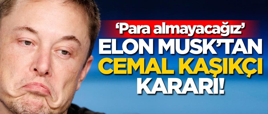 Elon Musk’tan 'Cemal Kaşıkçı' kararı! "Para almayacağız"