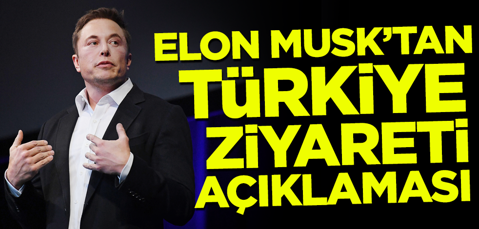 Elon Musk'tan flaş Türkiye ziyareti açıklaması!