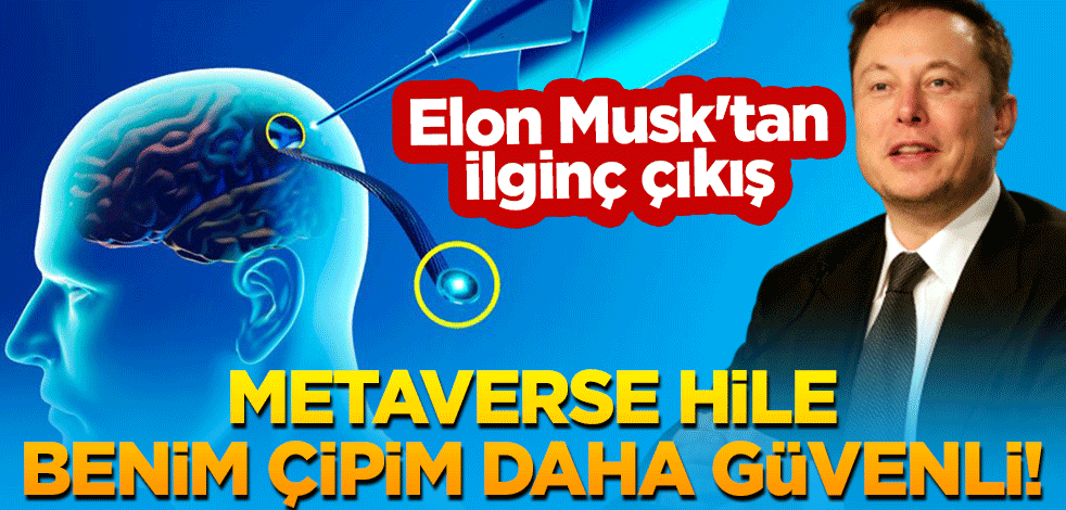 Elon Musk'tan ilginç çıkış: Metaverse hile, benim çipim daha güvenli!