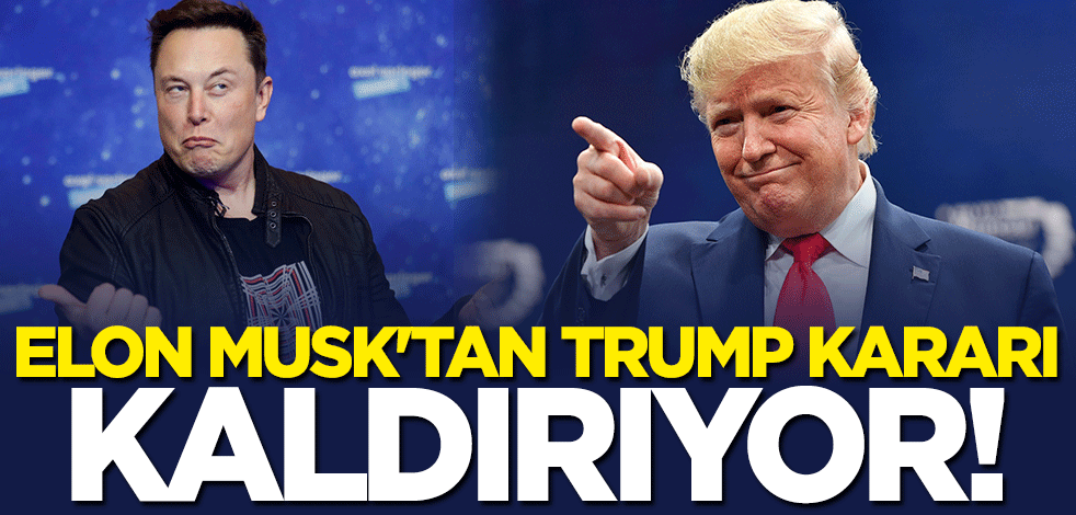 Elon Musk'tan Trump kararı! Resmen kaldırıyor