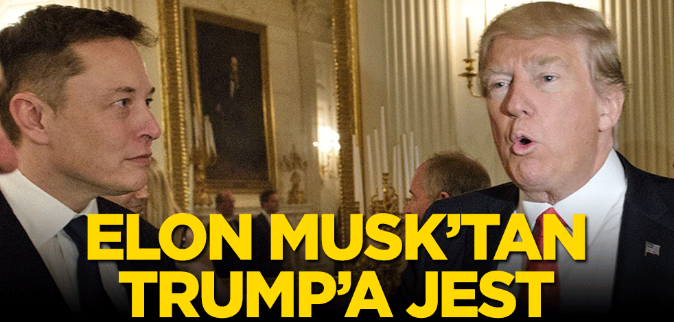 Elon Musk’tan Trump’a jest!