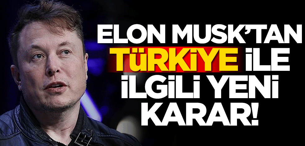 Elon Musk'tan Türkiye ile ilgili yeni karar