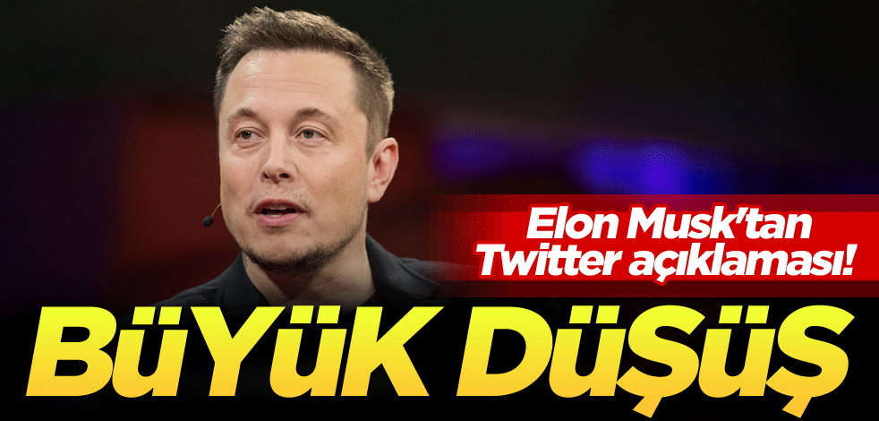 Elon Musk'tan Twitter açıklaması! Büyük düşüş