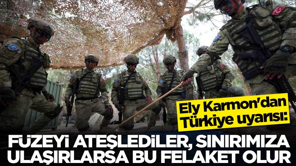 Ely Karmon'dan Türkiye uyarısı: Füzeyi ateşlediler, sınırımıza ulaşırlarsa bu felaket olur