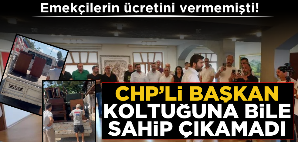 Emekçilerin ücretini vermedi, haczedildi! CHP’li başkan koltuğuna bile sahip çıkamadı