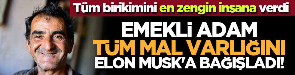 Emekli adam tüm mal varlığını Elon Musk'a bağışladı!