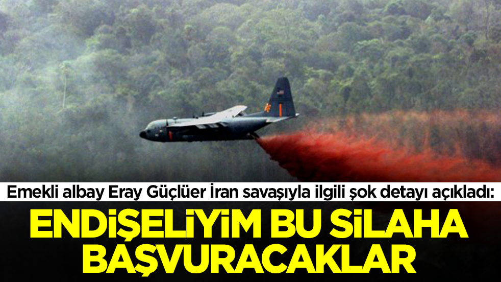 Emekli albay Eray Güçlüer İran savaşıyla ilgili şok detayı açıkladı: Endişeliyim bu silaha başvuracaklar
