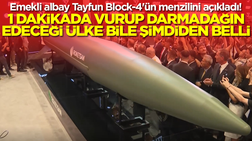 Emekli albay Tayfun Block-4'ün menzilini açıkladı! 1 dakikada yok edeceği ülkeyi duyan şok yaşadı