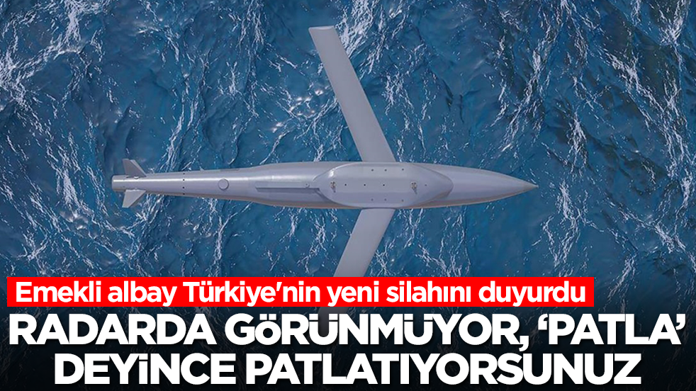 Emekli albay Türkiye'nin yeni silahını duyurdu: Radarda görünmüyor, 'patla' deyince patlatıyorsunuz