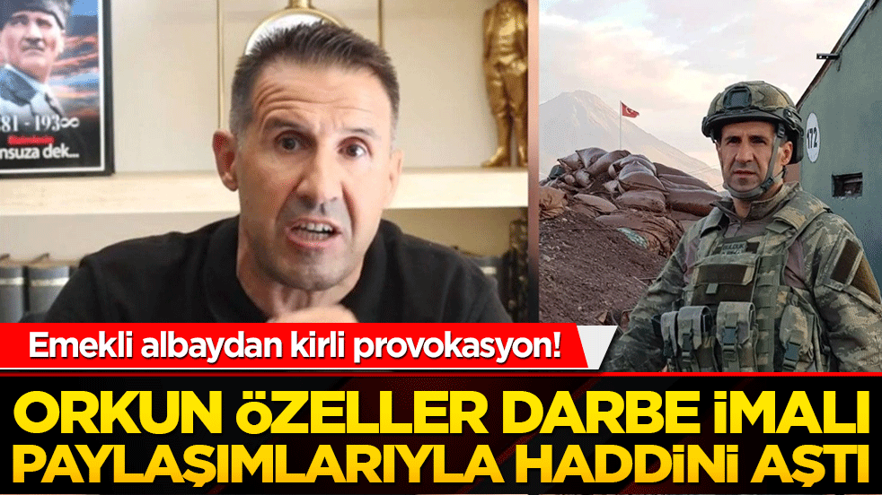 Emekli albaydan kirli provokasyon! Orkun Özeller darbe imalı paylaşımlarıyla haddini aştı