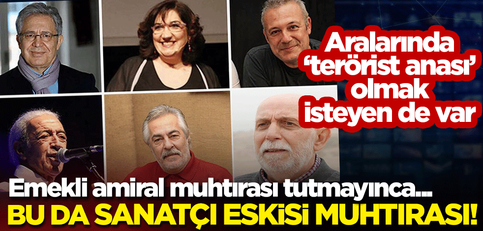 Emekli amiral muhtırası tutmayınca 'sanatçı eskisi muhtırası' verdiler! Aralarında 'terörist anası' olmak isteyen de var