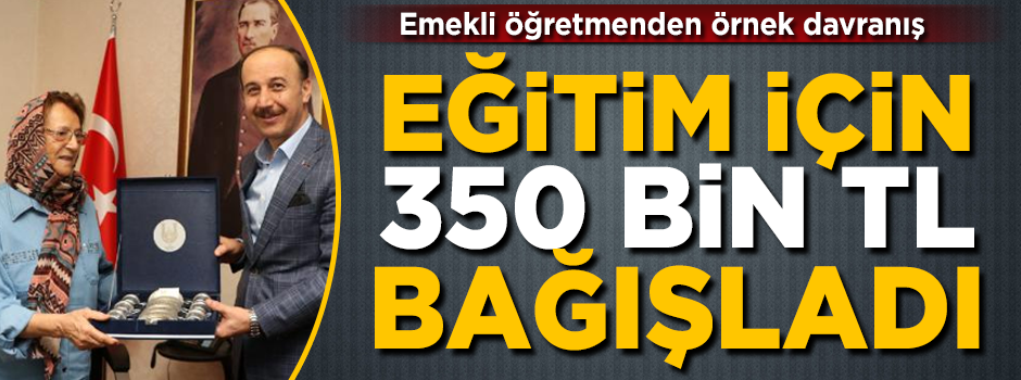 Emekli Ayşe öğretmenden örnek davranış! Tüm birikimini eğitime bağışladı