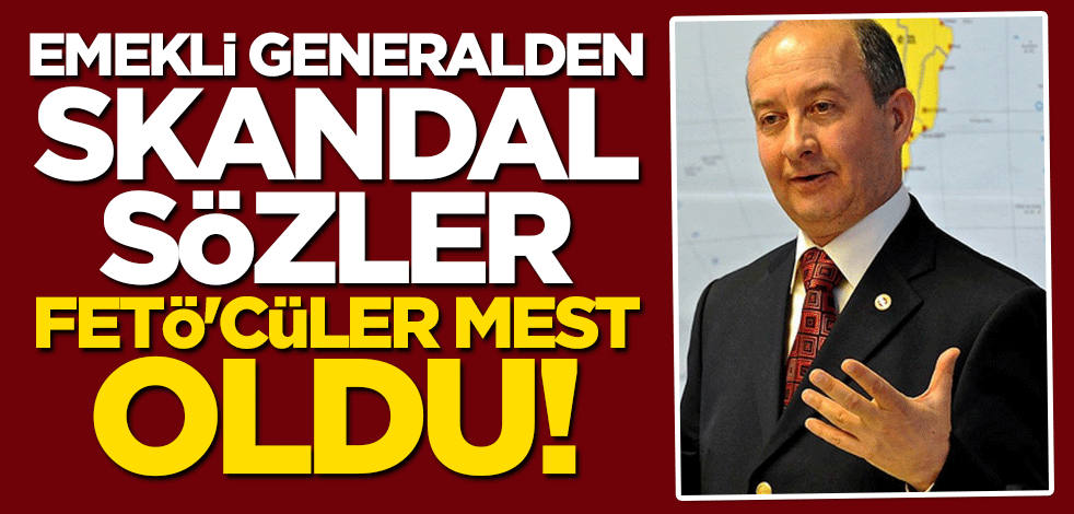 Emekli general FETÖ'cüleri sevindirdi