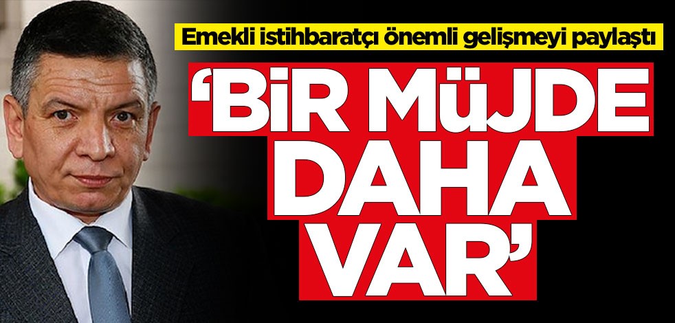 Emekli istihbaratçı Coşkun Başbuğ bölgedeki önemli gelişmeyi paylaştı: Bir müjde daha var