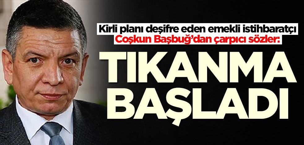 Emekli istihbaratçı Coşkun Başbuğ: Tıkanma başladı