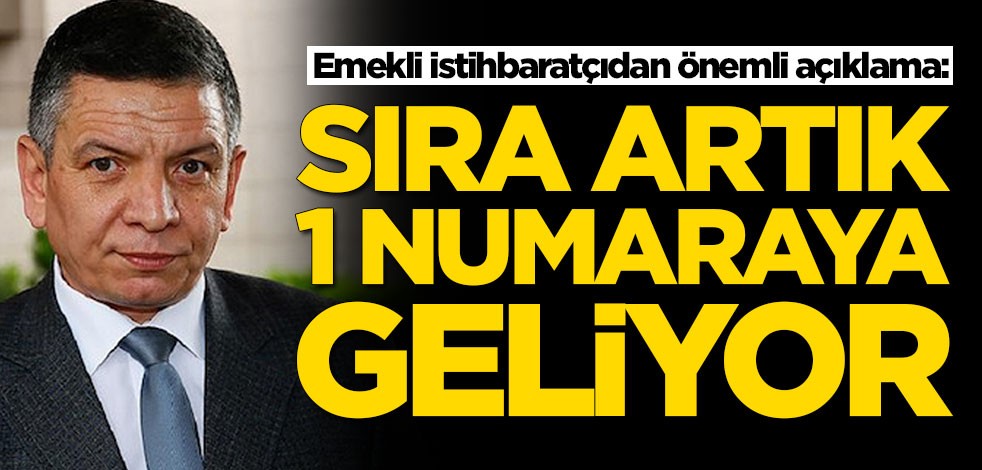 Emekli istihbaratçı Coşkun Başbuğ'dan önemli açıklama: Sıra artık 1 numaraya geliyor