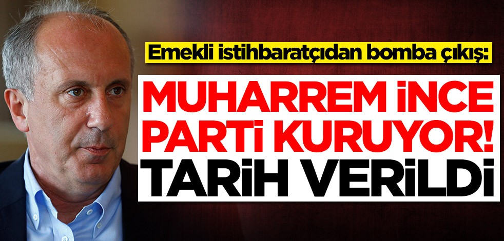 Emekli istihbaratçıdan bomba çıkış: Muharrem İnce parti kuruyor