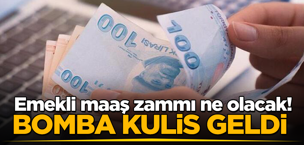 Emekli maaş zammı ne olacak! Bomba kulis geldi