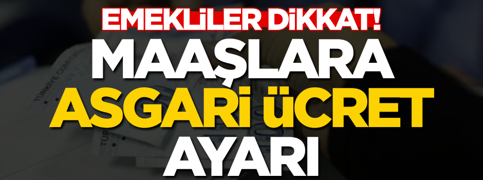 Emekli maaşı alan vatandaşlar dikkat! "Asgari ücret" ayarı