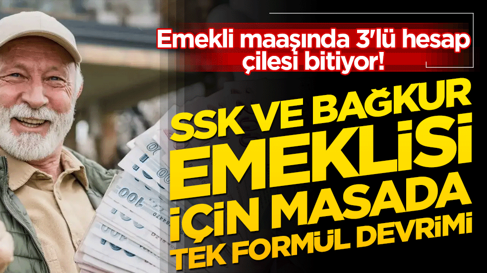 Emekli maaşında 3'lü hesap çilesi bitiyor! SSK ve Bağkur emeklisi için masada tek formül devrimi