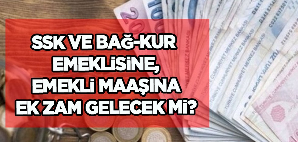 Emekli maaşını merak eden için ilgili açıklama: Ek zammı gelecek mi? 2023 SSK ve Bağ-kur emeklisine seyyanen yapılacak mı?