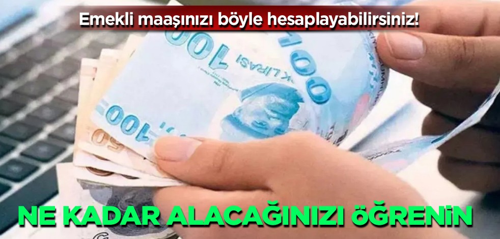  Emekli maaşınızı böyle hesaplayabilirsiniz! Ne kadar maaş alacağınızı öğrenin
