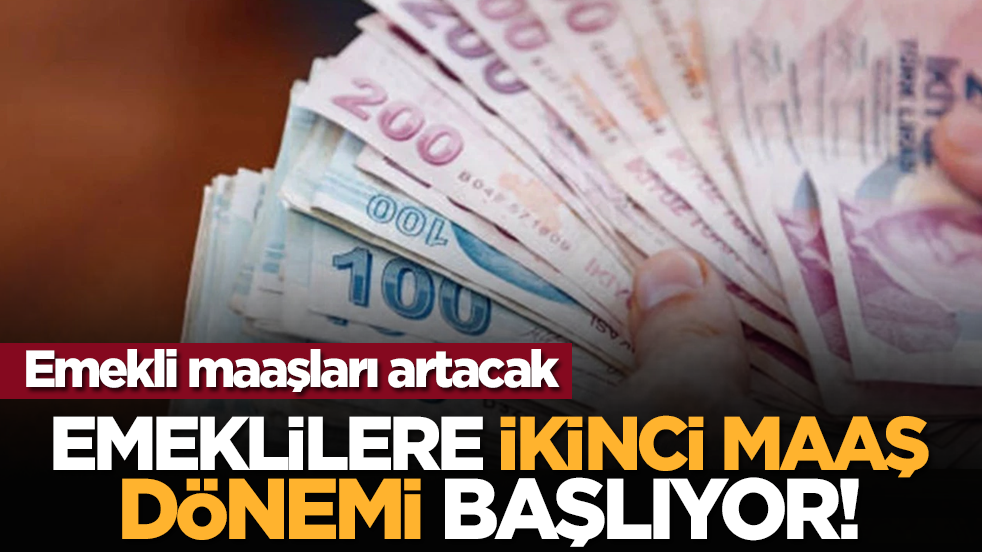 Emekli maaşları artacak! Emeklilere ikinci maaş dönemi başlıyor!