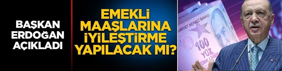 Emekli maaşlarına iyileştirme yapılacak mı, düzenleme ne zaman hayata geçecek? Başkan Erdoğan açıkladı