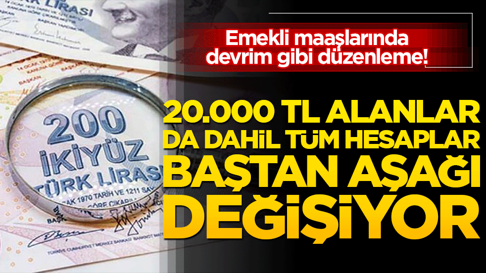 Emekli maaşlarında devrim gibi düzenleme! 20.000 TL alanlar da dahil tüm hesaplar baştan aşağı değişiyor