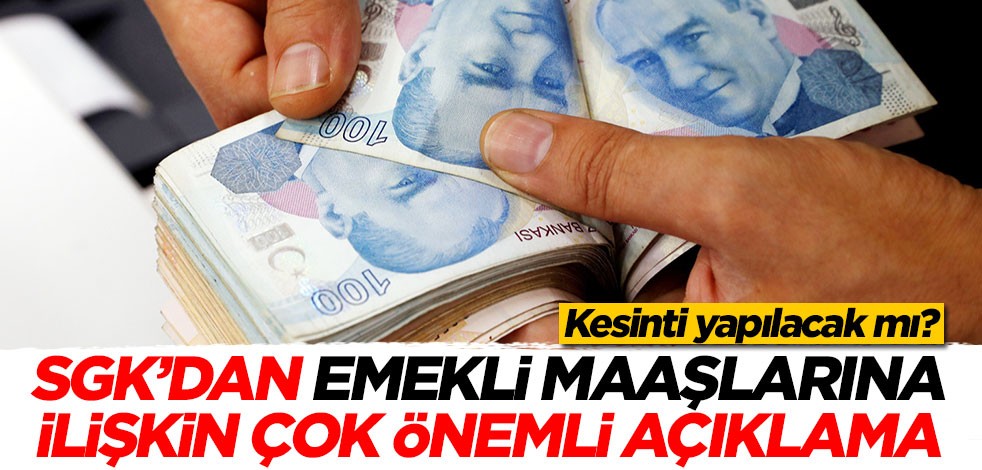 Emekli maaşlarından kesinti yapılacak mı? SGK duyurdu