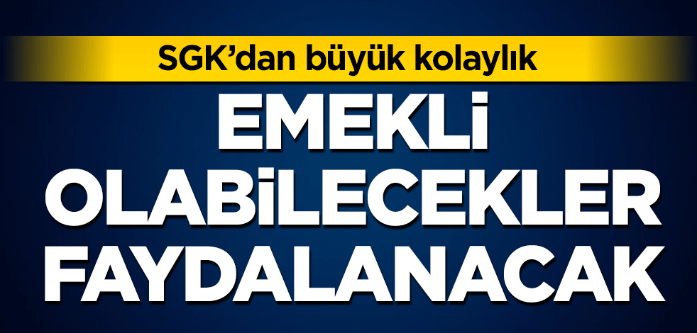 Emekli olabilecekler faydalanacak! SGK’dan borçlulara büyük kolaylık