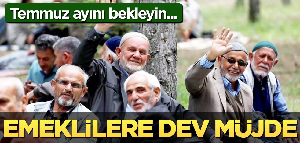 Emekli olan emeklilere dev müjde: Emekliler, Temmuz ayında zam iki kere tekrarlayacak
